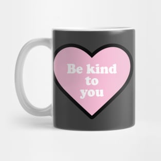 Be Kind to You Mug